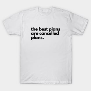 The Best Plans are Cancelled Plans T-Shirt